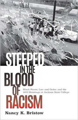 Steeped in the Blood of Racism：Black Power, Law and Order, and the 1970 Shootings at Jackson State College