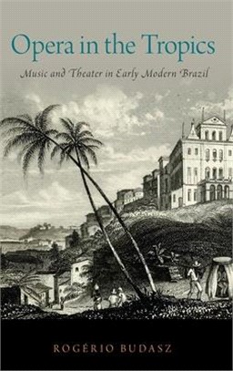 Opera in the Tropics ― Music and Theater in Early Modern Brazil