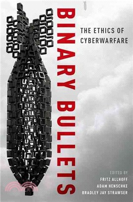 Binary Bullets ─ The Ethics of Cyberwarfare