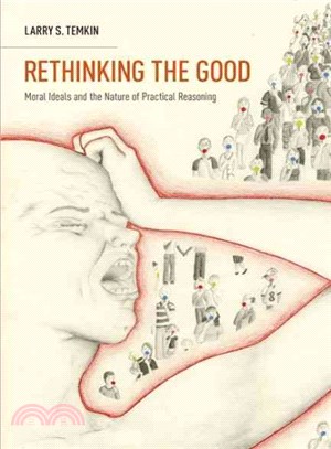 Rethinking the Good ─ Moral Ideals and the Nature of Practical Reasoning