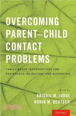 Overcoming Parent-Child Contact Problems ─ Family-Based Interventions for Resistance, Rejection, and Alienation