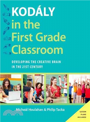 Kodaly in the First Grade Classroom ─ Developing the Creative Brain in the 21st Century