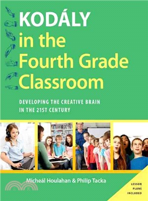 Kodaly in the Fourth Grade Classroom ─ Developing the Creative Brain in the 21st Century