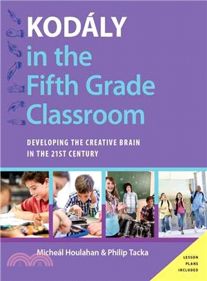 Kodaly in the Fifth Grade Classroom ─ Developing the Creative Brain in the 21st Century