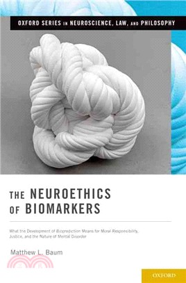 The Neuroethics of Biomarkers ─ What the Development of Bioprediction Means for Moral Responsibility, Justice, and the Nature of Mental Disorder