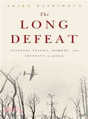 The Long Defeat ─ Cultural Trauma, Memory, and Identity in Japan