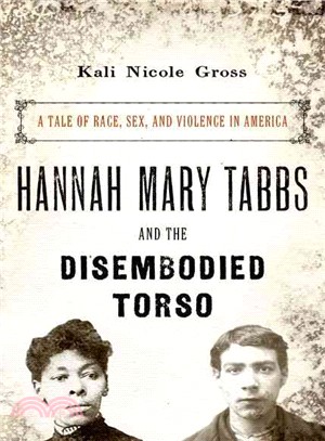 Hannah Mary Tabbs and the Disembodied Torso ─ A Tale of Race, Sex, and Violence in America