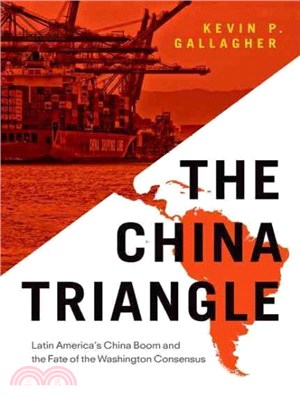 The China Triangle ─ Latin America's China Boom and the Fate of the Washington Consensus