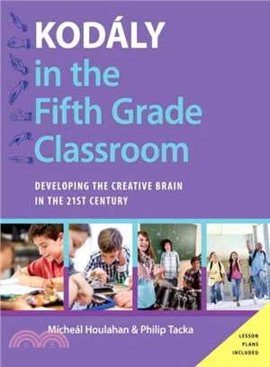 Kodaly in the Fifth Grade Classroom ― Developing the Creative Brain in the 21st Century