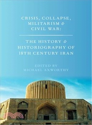 Crisis, Collapse, Militarism and Civil War ― The History and Historiography of 18th Century Iran