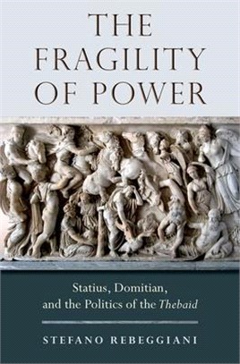 The Fragility of Power ― Statius, Domitian and the Politics of the Thebaid