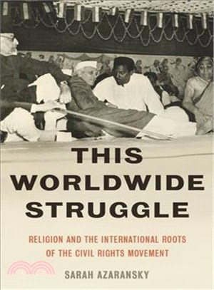 This Worldwide Struggle ─ Religion and the International Roots of the Civil Rights Movement