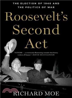 Roosevelt's Second Act ― The Election of 1940 and the Politics of War