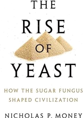 The Rise of Yeast ─ How the Sugar Fungus Shaped Civilization