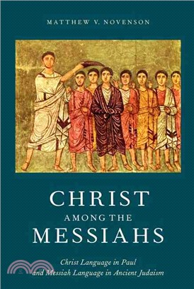 Christ Among the Messiahs ─ Christ Language in Paul and Messiah Language in Ancient Judaism