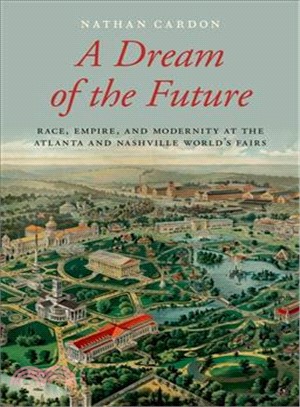 A Dream of the Future ― Race, Empire, and Modernity at the Atlanta and Nashville World's Fairs