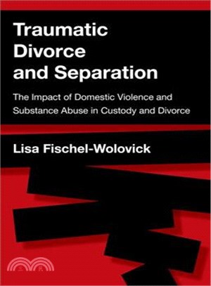 Traumatic Divorce and Separation ― The Impact of Domestic Violence and Substance Abuse in Custody and Divorce