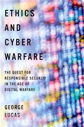 Ethics and Cyber Warfare ─ The Quest for Responsible Security in the Age of Digital Warfare