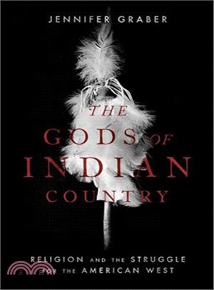 The Gods of Indian Country ― Religion and the Struggle for the American West