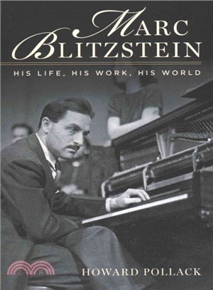 Marc Blitzstein ─ His Life, His Work, His World