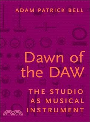 Dawn of the Daw ― The Studio As Musical Instrument