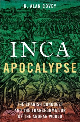 Inca Apocalypse：The Spanish Conquest and the Transformation of the Andean World