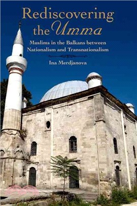 Rediscovering the Umma ― Muslims in the Balkans Between Nationalism and Transnationalism