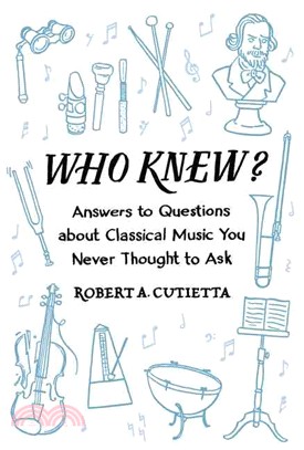 Who knew? :answers to questions about classical music you never thought to ask /