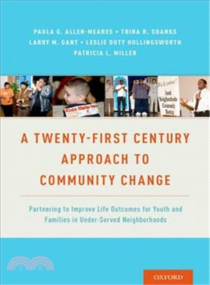 A Twenty-first Century Approach to Community Change ─ Partnering to Improve Life Outcomes for Youth and Families in Under-Served Neighborhoods