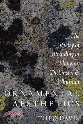 Ornamental aesthetics :the poetry of attending in Thoreau, Dickinson, and Whitman /