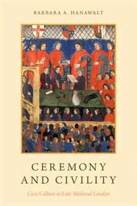 Ceremony and Civility ─ Civic Culture in Late Medieval London