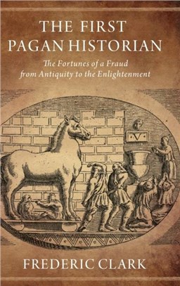 The First Pagan Historian：The Fortunes of a Fraud from Antiquity to the Enlightenment