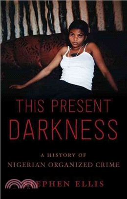 This Present Darkness ─ A History of Nigerian Organized Crime