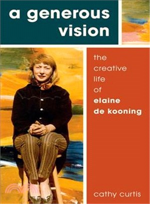 A Generous Vision ─ The Creative Life of Elaine De Kooning