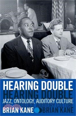 Hearing Double: Jazz, Ontology, Auditory Culture