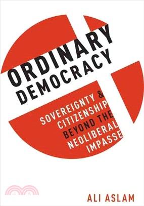 Ordinary Democracy ─ Sovereignty and Citizenship Beyond the Neoliberal Impasse