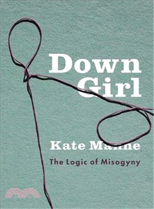 Down Girl ─ The Logic of Misogyny (精裝本)