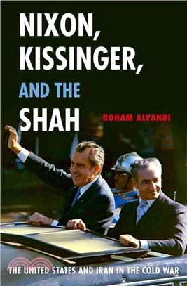 Nixon, Kissinger, and the Shah ─ The United States and Iran in the Cold War
