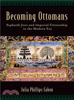 Becoming Ottomans ─ Sephardi Jews and Imperial Citizenship in the Modern Era