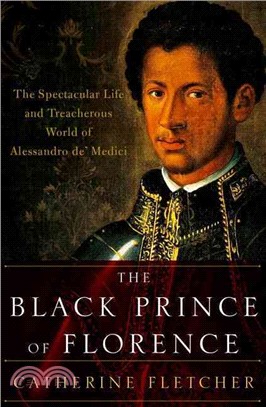 The Black Prince of Florence ─ The Spectacular Life and Treacherous World of Alessandro De' Medici