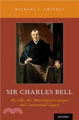 Sir Charles Bell ─ His Life, Art, Neurological Concepts, and Controversial Legacy