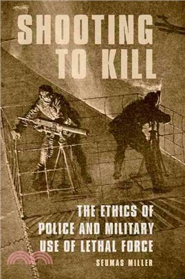 Shooting to Kill ─ The Ethics of Police and Military Use of Lethal Force