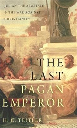 The Last Pagan Emperor ─ Julian the Apostate and the War Against Christianity