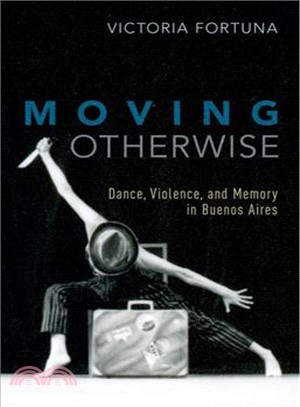 Moving Otherwise ― Dance, Violence, and Memory in Buenos Aires