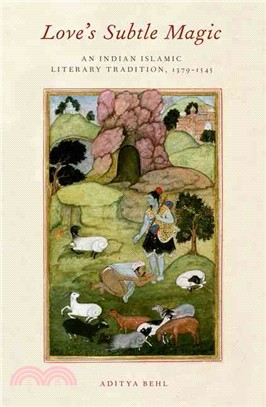 Love's Subtle Magic ─ An Indian Islamic Literary Tradition, 1379-1545