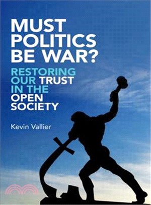 Must Politics Be War? ― Restoring Our Trust in the Open Society