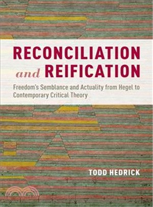 Reconciliation and Reification ― Freedom's Semblance and Actuality from Hegel to Contemporary Critical Theory