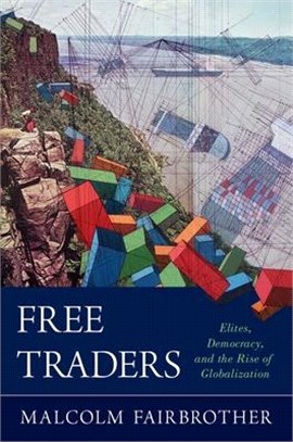 Free Traders ― Elites, Democracy, and the Rise of Globalization in North America