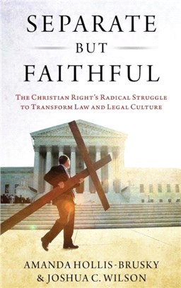 Separate but Faithful：The Christian Right's Radical Struggle to Transform Law & Legal Culture