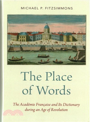 The Place of Words ─ The Acad幦ie Fran蓷ise and Its Dictionary During an Age of Revolution